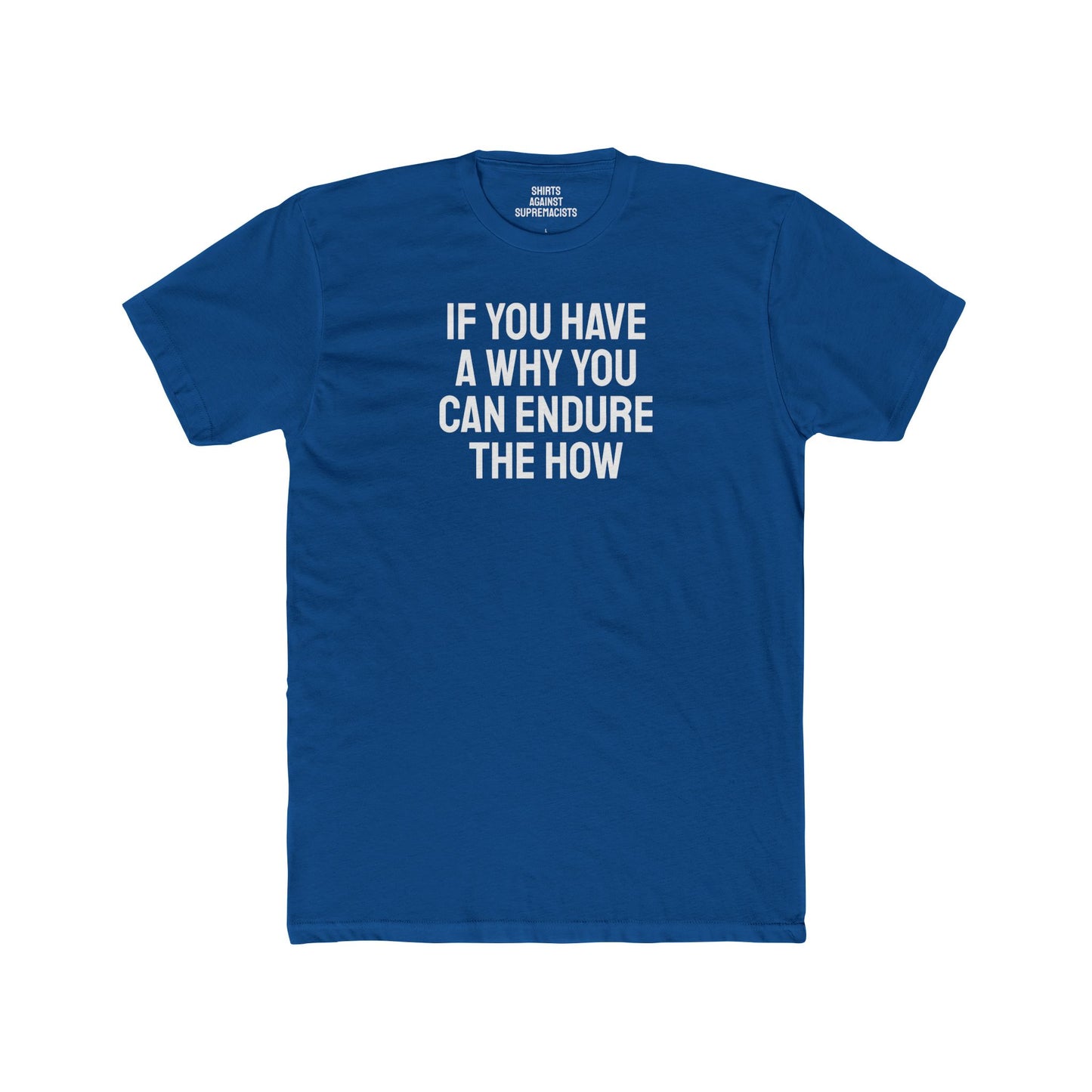 If You Have A Why You Can Endure The How - Unisex Cotton Crew Tee