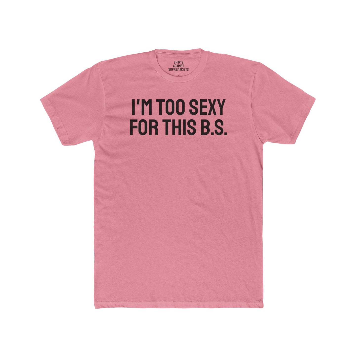 I'm Too Sexy For This B.S. - Unisex Cotton Crew Tee