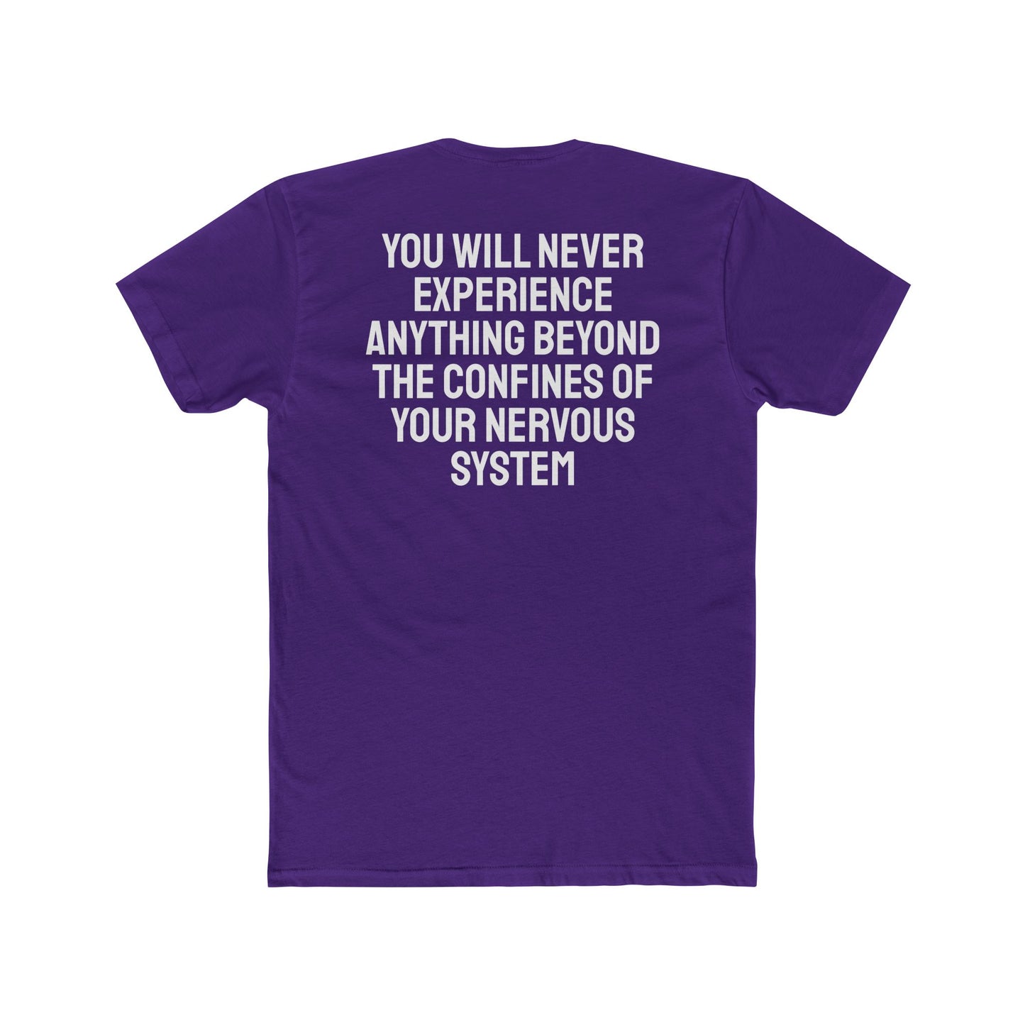 You Will Never Experience Anything Beyond The Confines Of Your Nervous System - Unisex Cotton Crew Tee