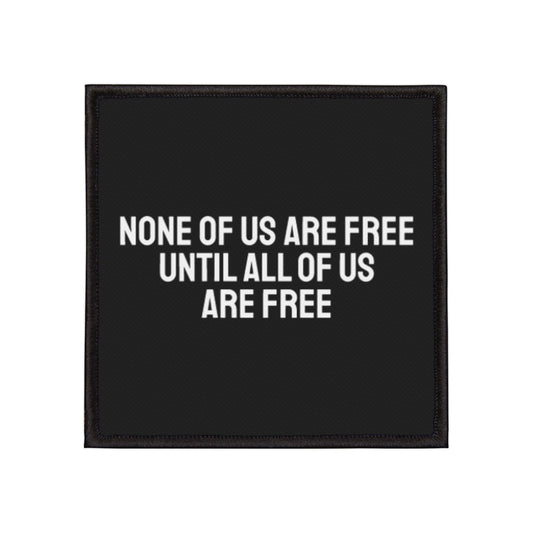 None Of Us Are Free Until All Of Us Are Free - Iron-On Patch