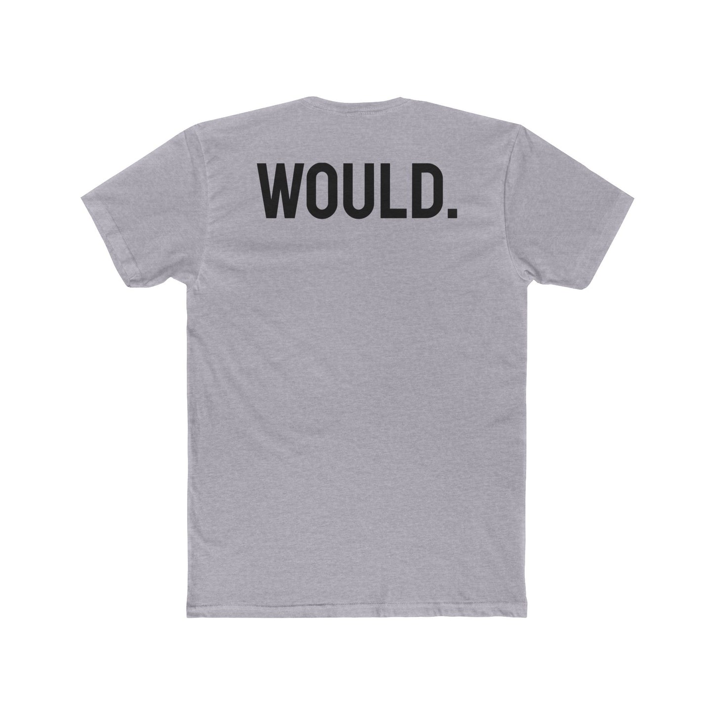 Would. - Unisex Cotton Crew Tee