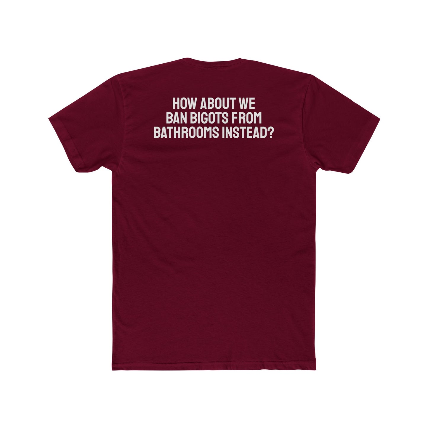 How About We Ban Bigots From Bathrooms Instead? - Unisex Cotton Crew Tee