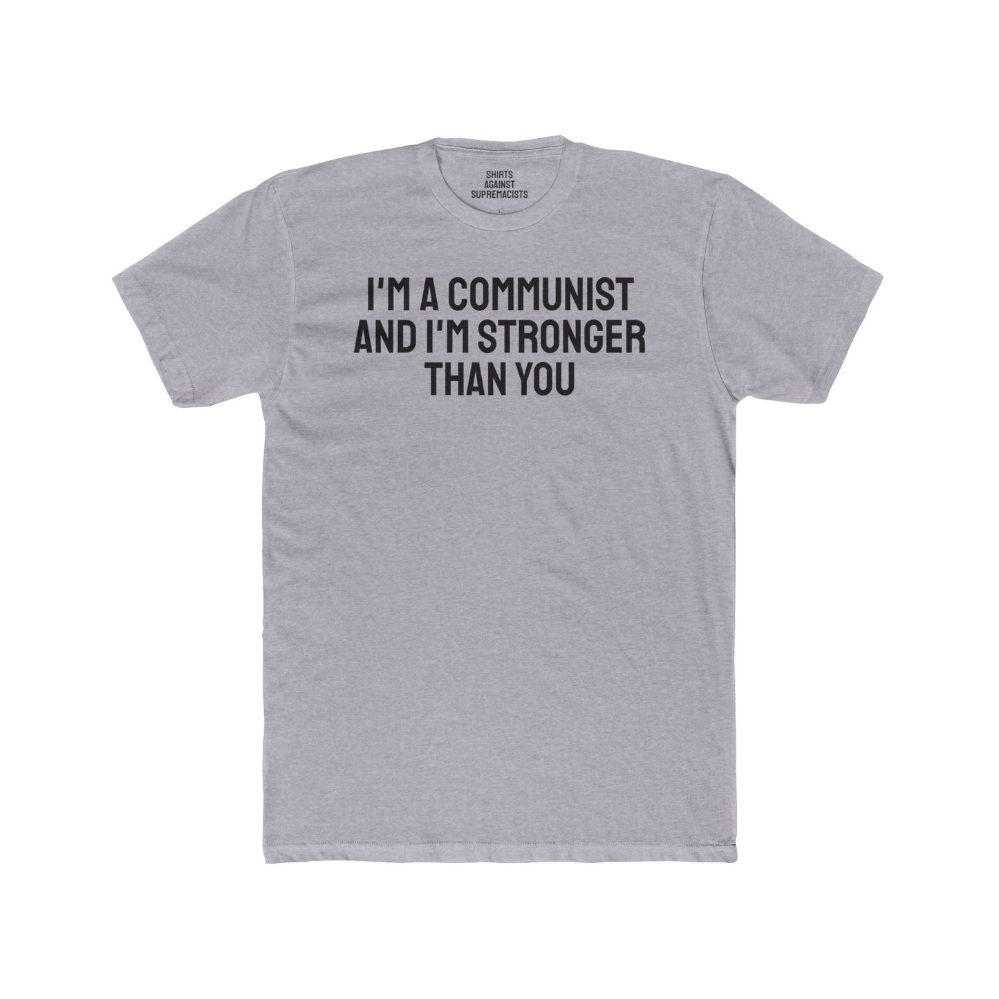 I'm a Communist And I'm Stronger Than You - Unisex Cotton Crew Tee