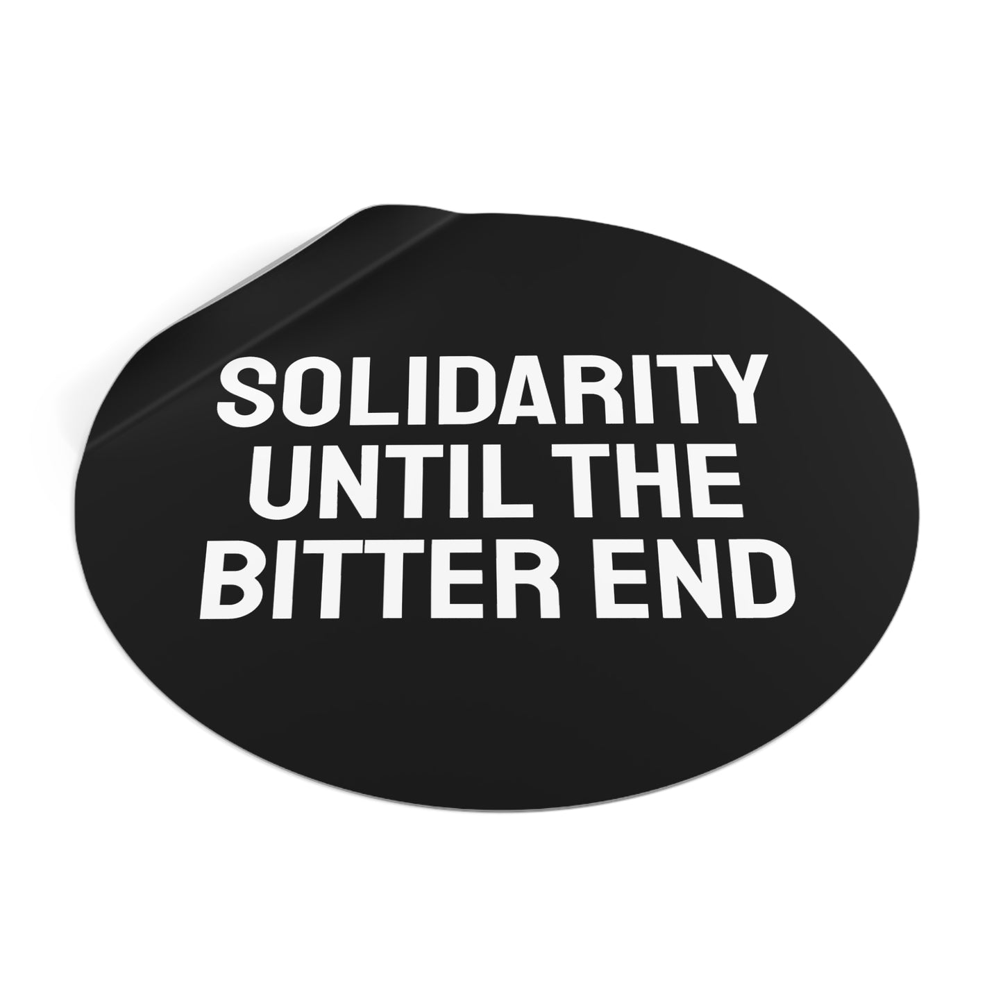 Solidarity Until The Bitter End - Round Vinyl Stickers