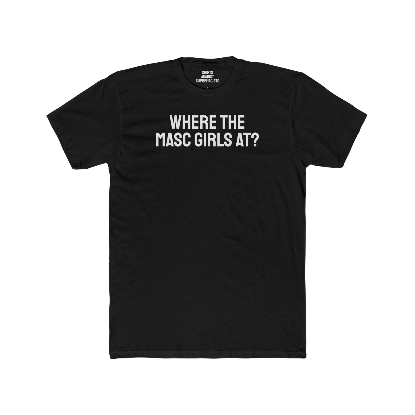 Where The Masc Girls At? - Unisex Cotton Crew Tee