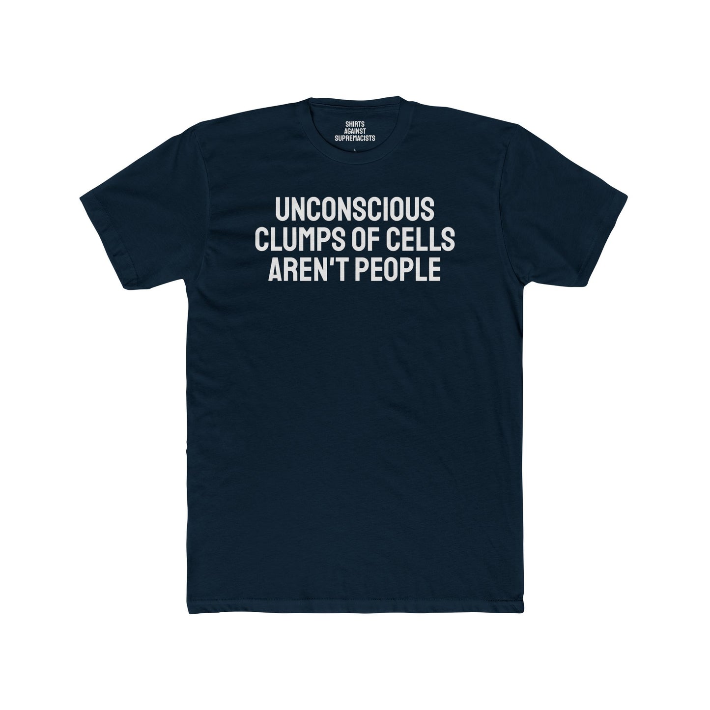 Unconscious Clumps Of Cells Aren't People - Unisex Cotton Crew Tee