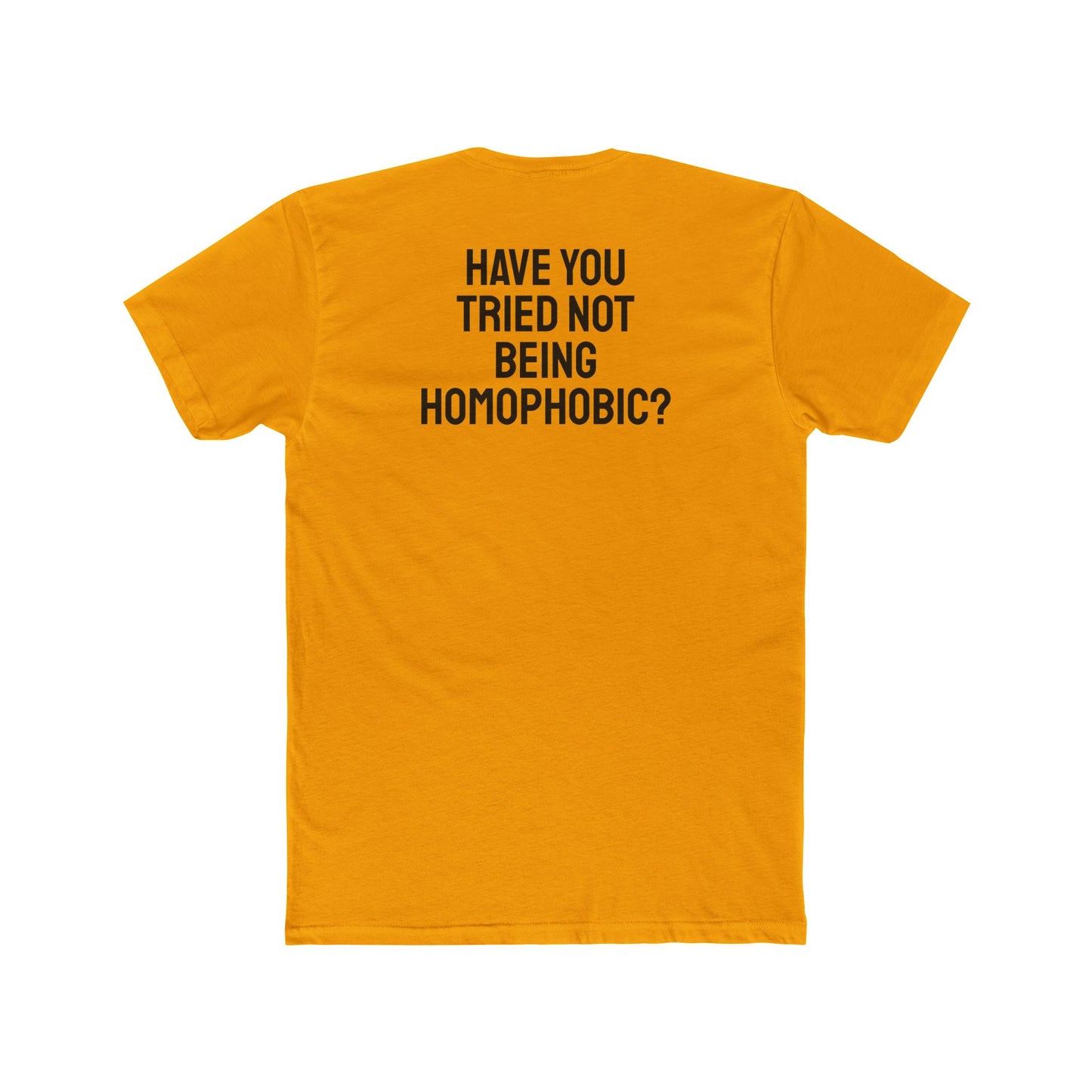 Have You Tried Not Being Homophobic? - Unisex Cotton Crew Tee