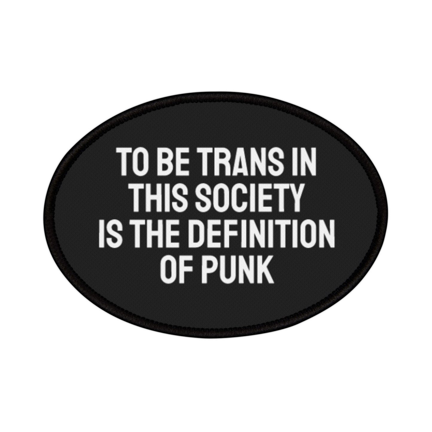 To Be Trans In This Society Is The Definition Of Punk - Iron-On Patch