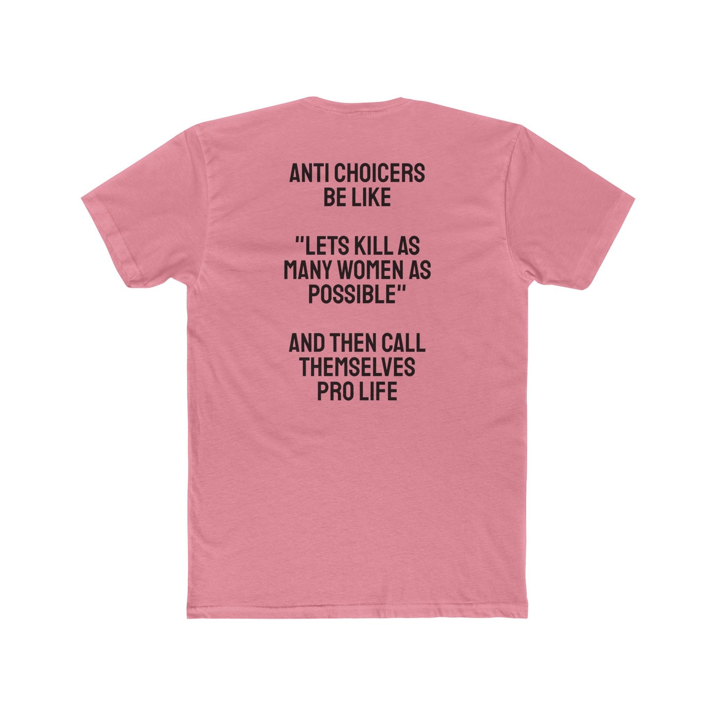 Anti Choicers Be Like "Lets Kill As Many Women As Possible" And Then Call Themselves Pro Life - Unisex Cotton Crew Tee