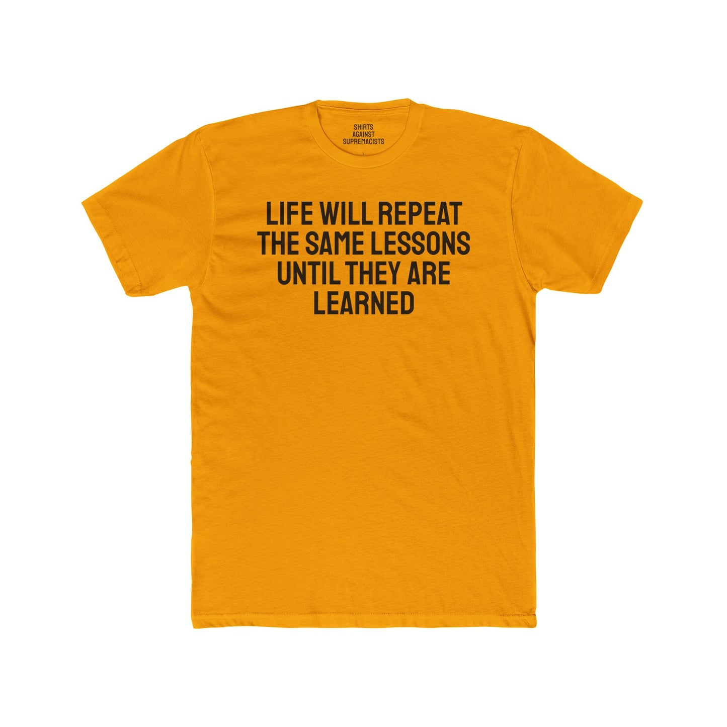 Life Will Repeat The Same Lessons Until They Are Learned - Unisex Cotton Crew Tee