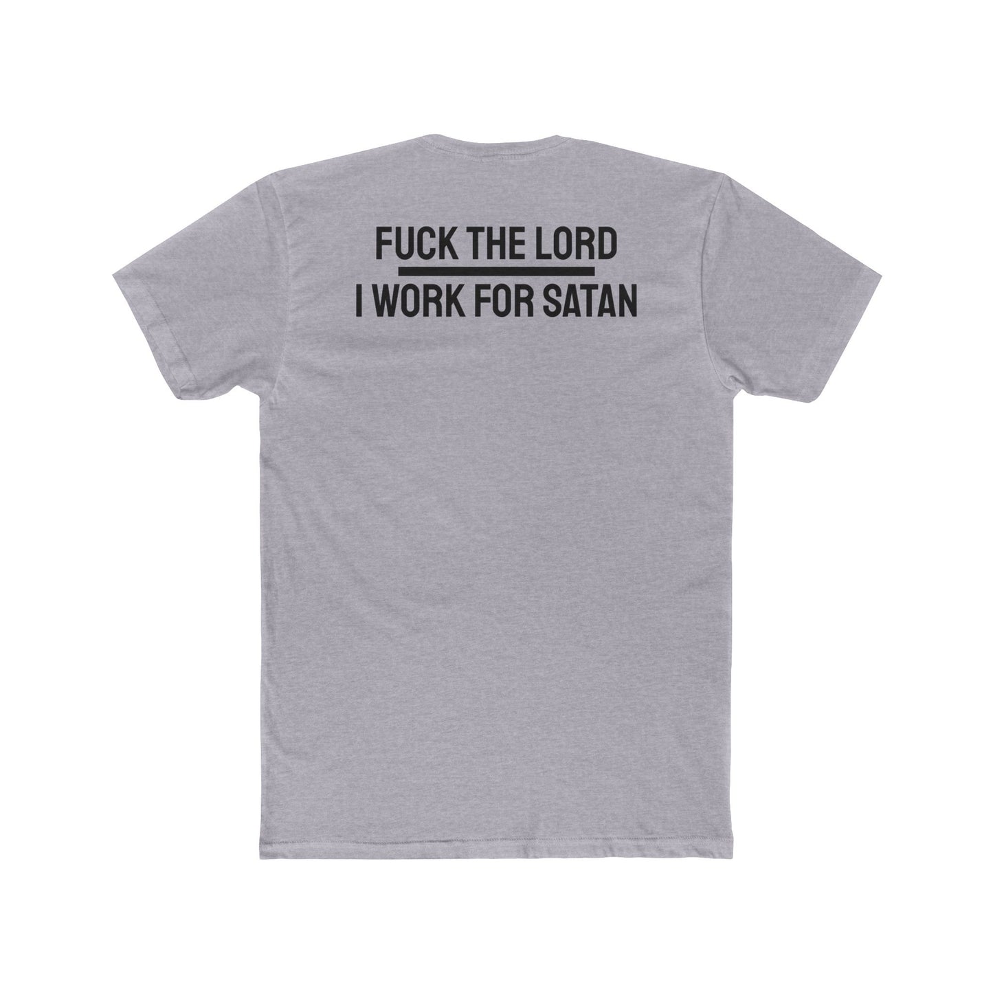 Fuck The Lord I Work For Satan - Unisex Cotton Crew Tee