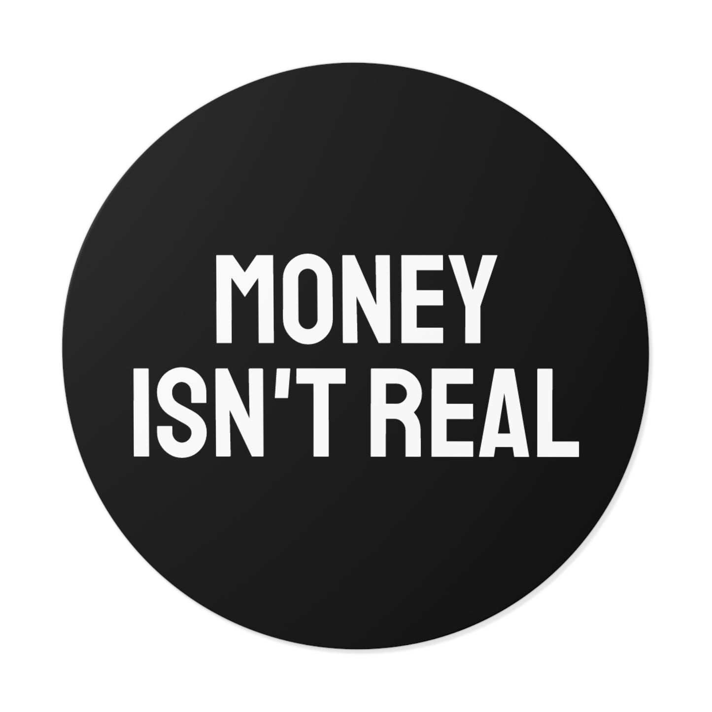 Money Isn't Real - Round Vinyl Stickers