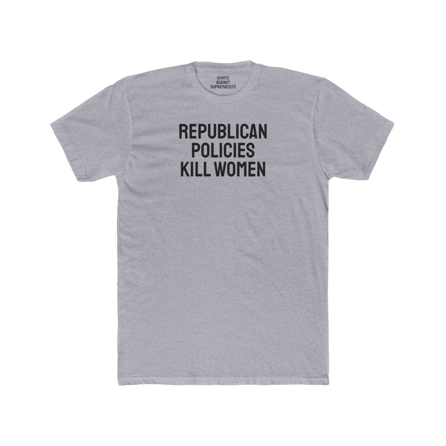 Republican Policies Kill Women - Unisex Cotton Crew Tee