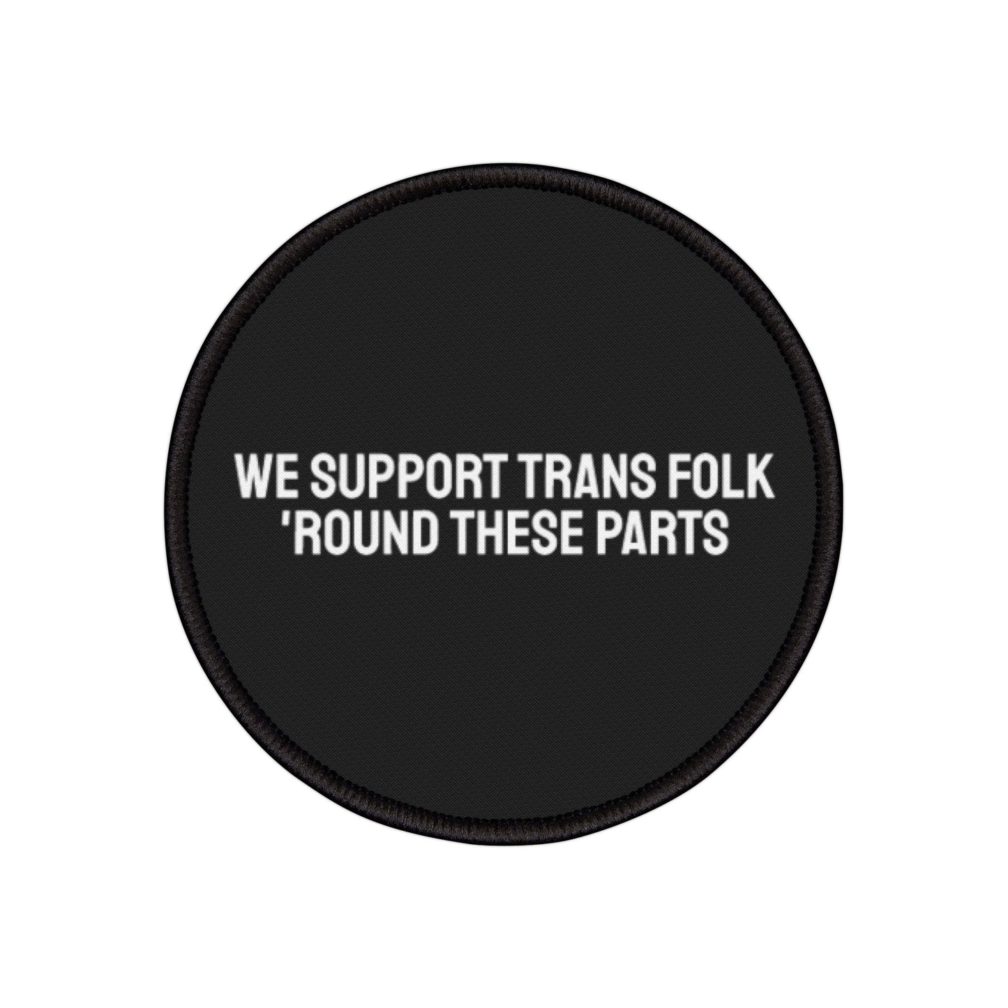 We Support Trans Folk Round These Parts - Iron-On Patch