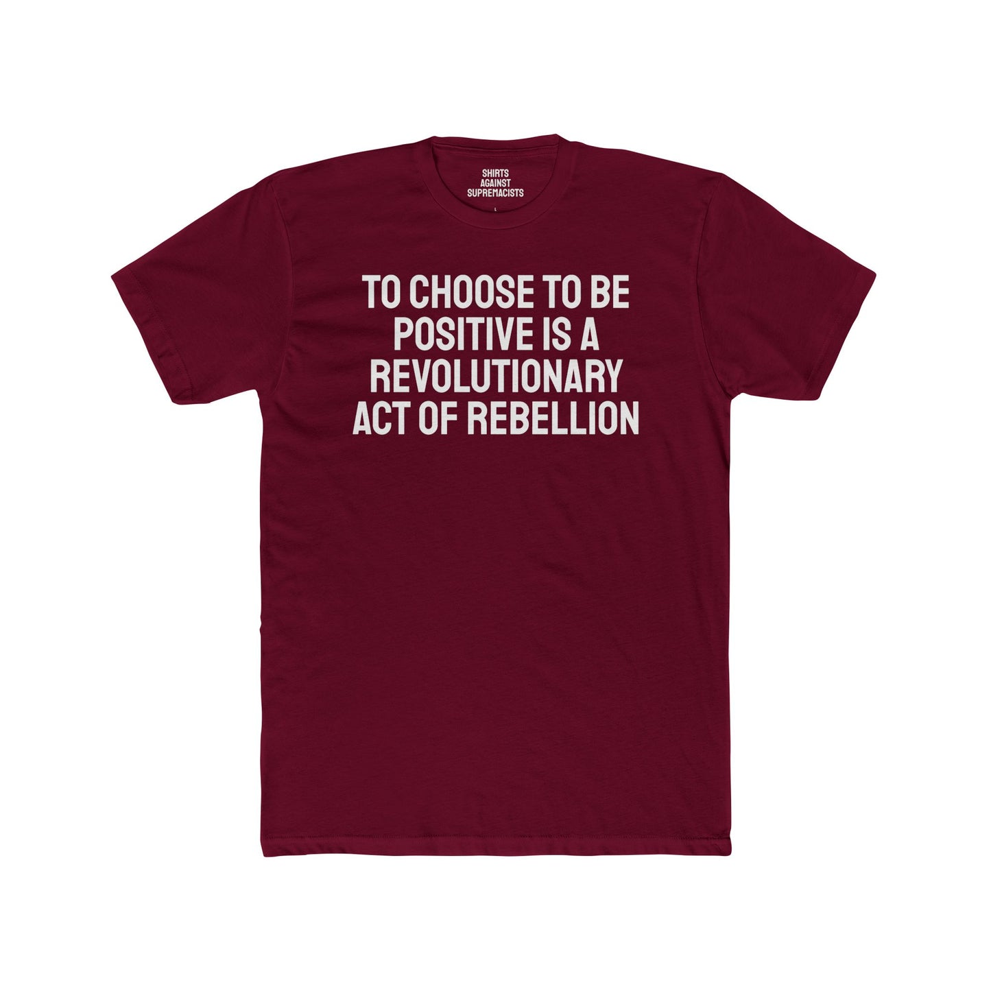 To Choose To Be Positive Is A Revolutionary Act Of Rebellion - Unisex Cotton Crew Tee