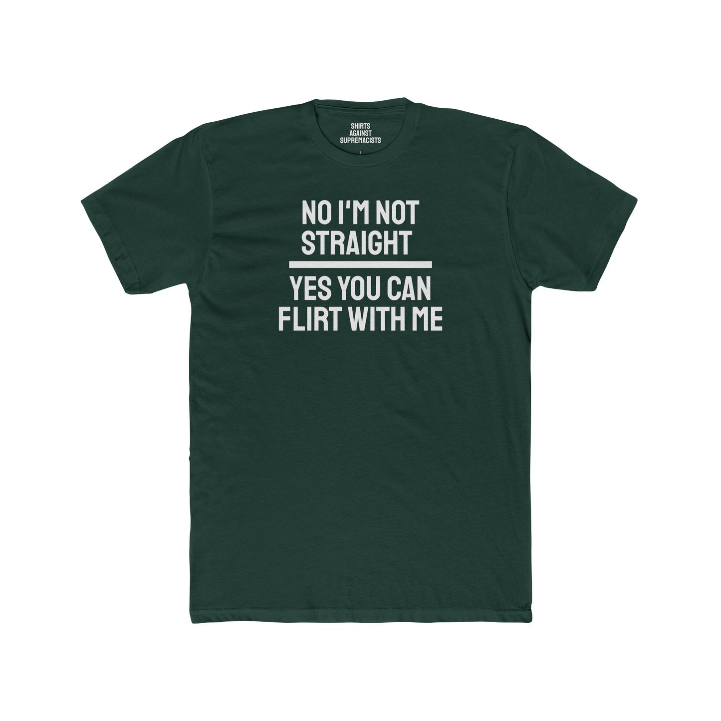 No I'm Not Straight Yes You Can Flirt With Me - Unisex Cotton Crew Tee