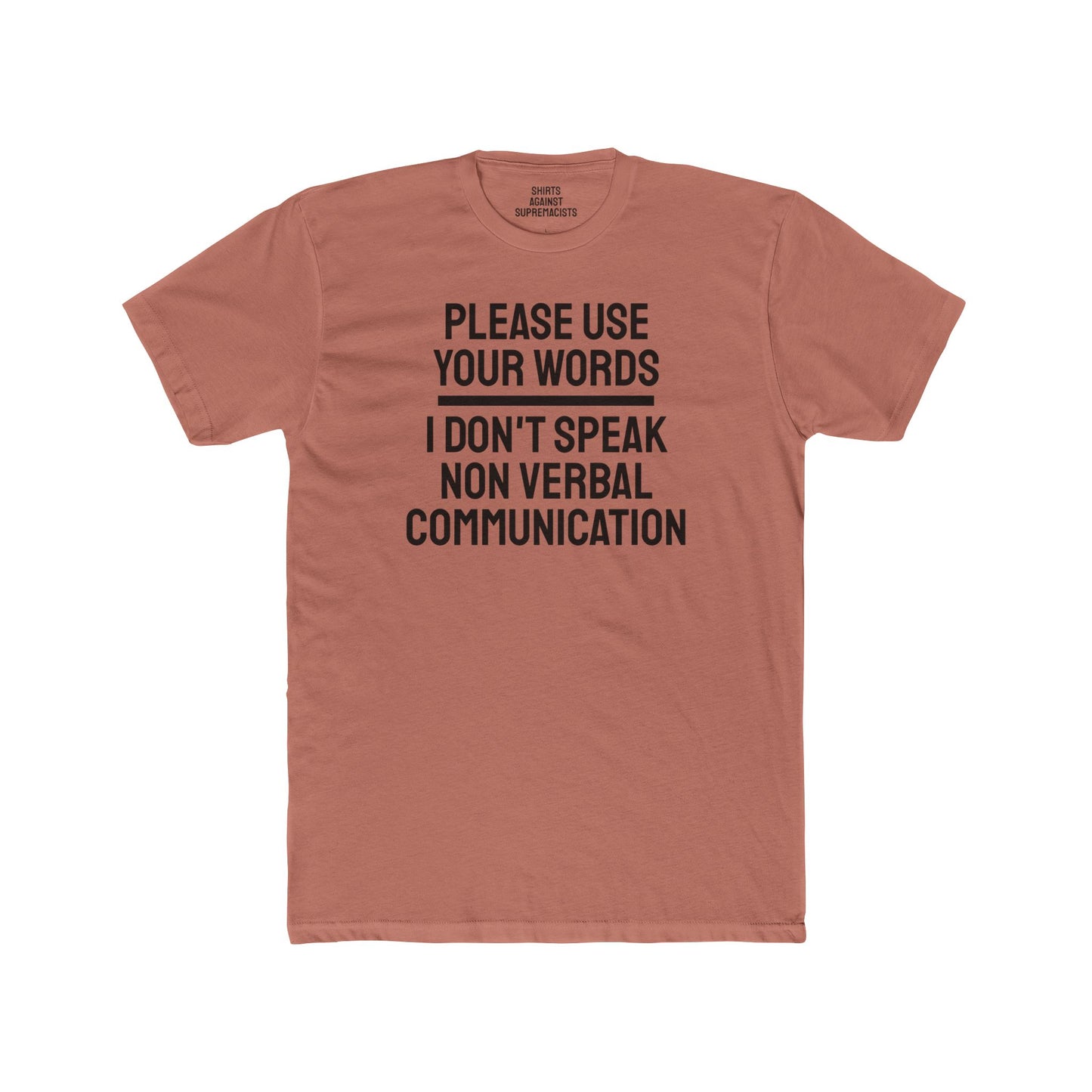 Please Use Your Words I Don't Speak Non Verbal Communication - Unisex Cotton Crew Tee