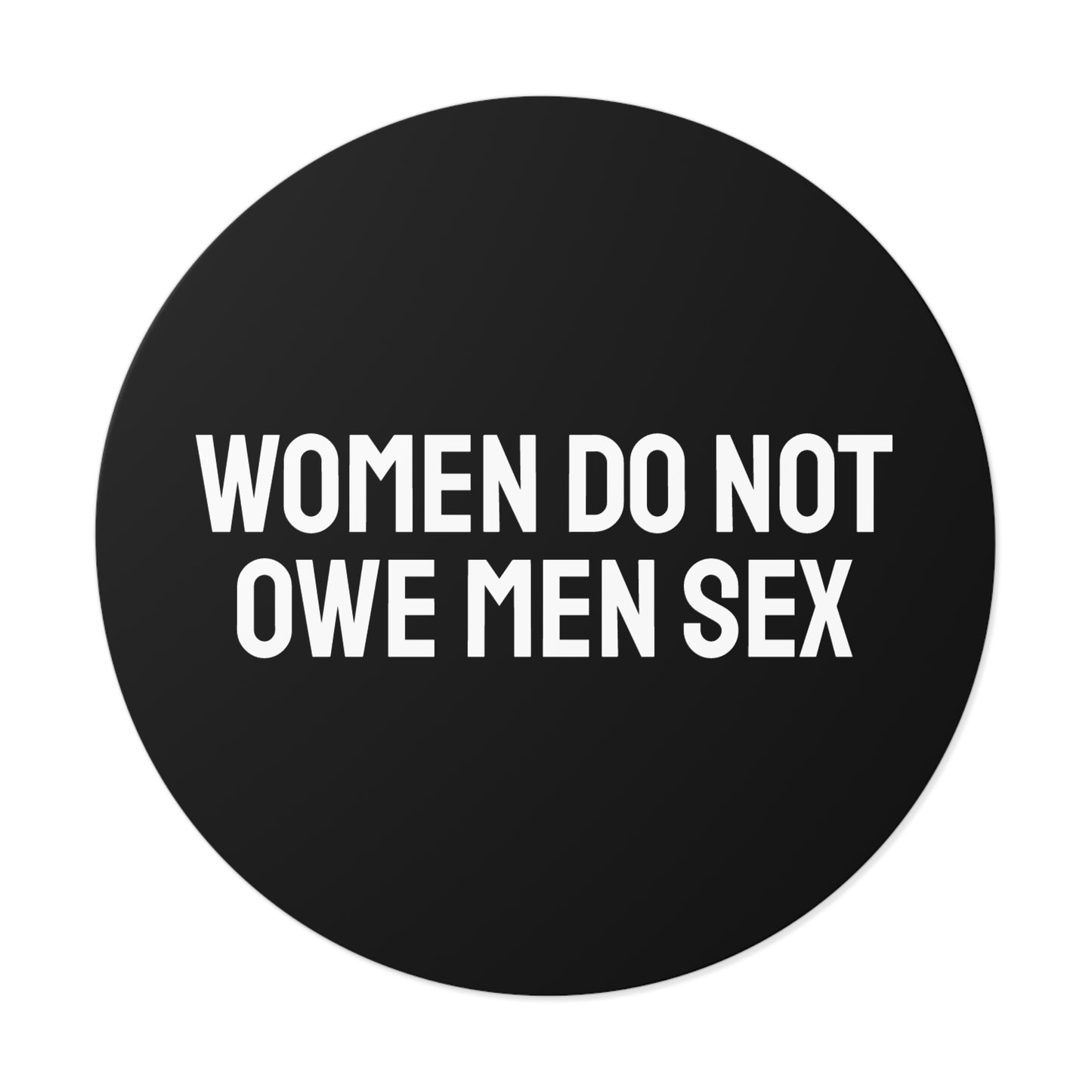 Women Do Not Owe Men Sex - Round Vinyl Stickers