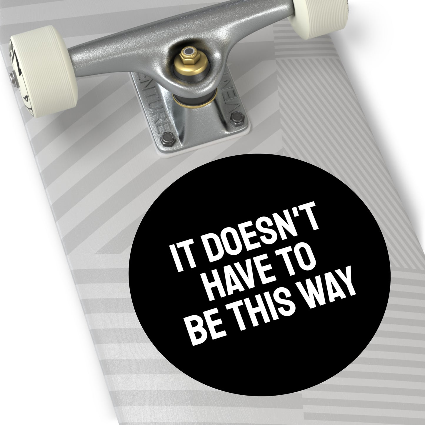 It Doesn't Have To Be This Way - Round Vinyl Stickers