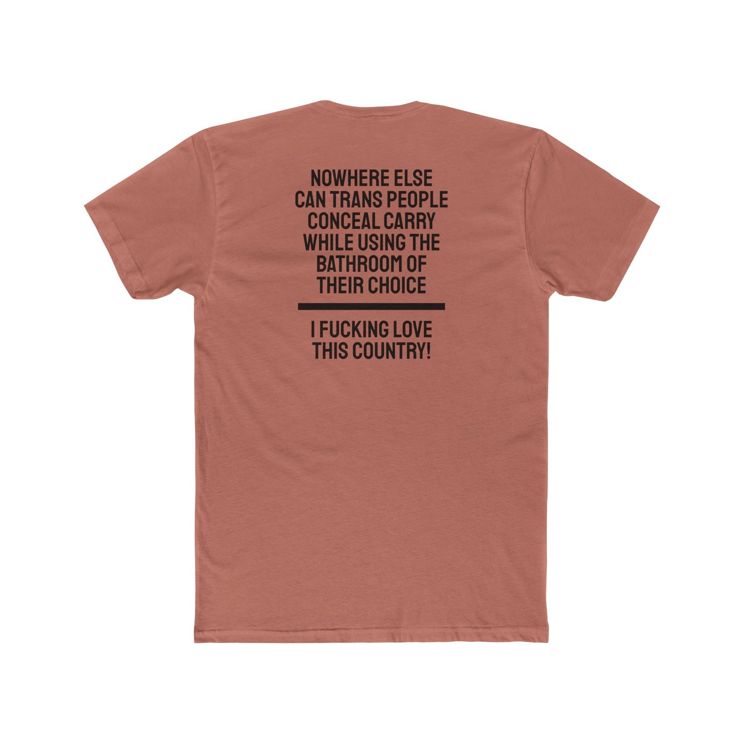 Nowhere Else Can Trans People Conceal Carry While Using The Bathroom Of Their Choice I Fucking Love This Country - Unisex Cotton Crew Tee