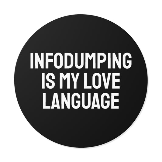 Infodumping Is My Life Language - Round Vinyl Stickers