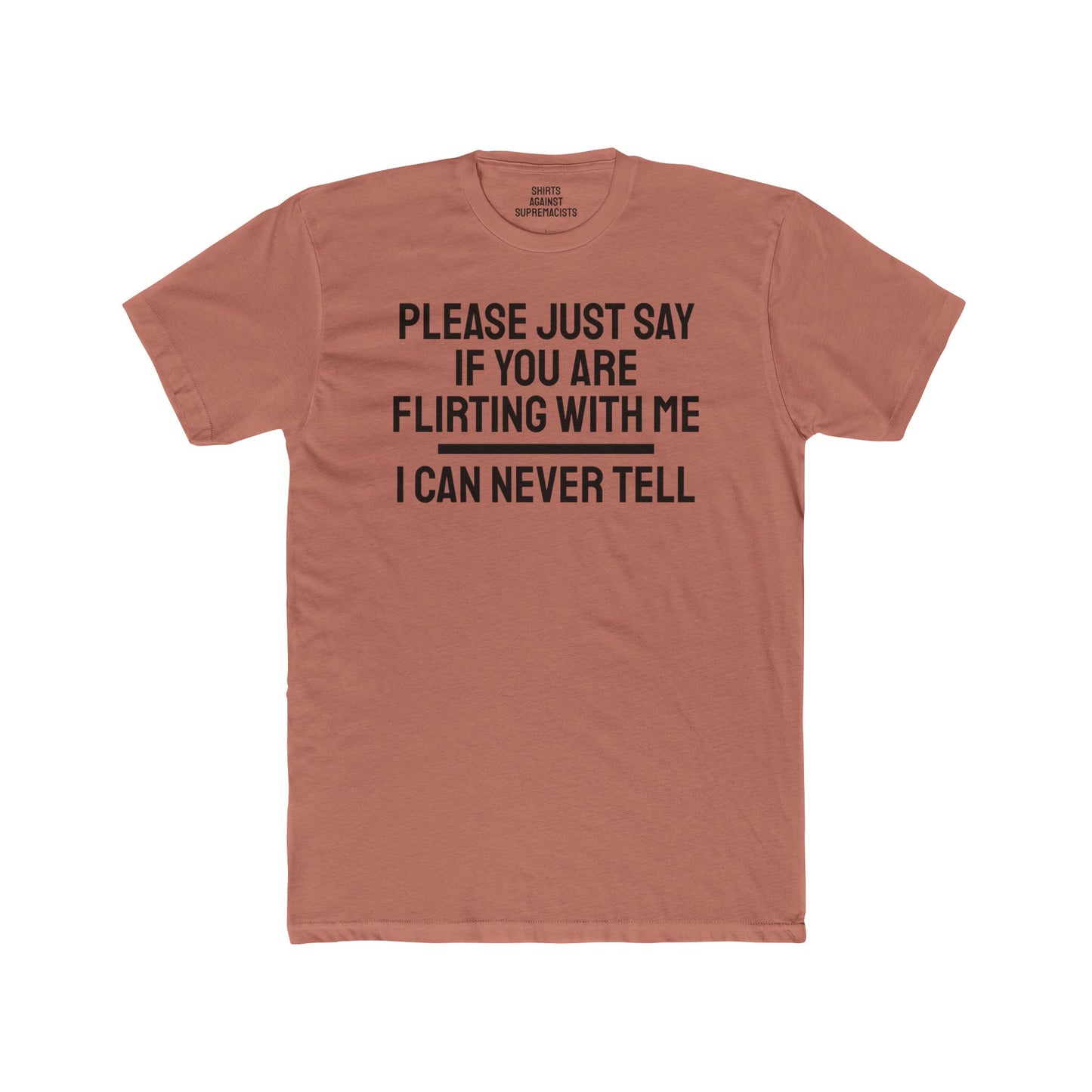 Please Just Say If You Are Flirting With Me I Can Never Tell - Unisex Cotton Crew Tee