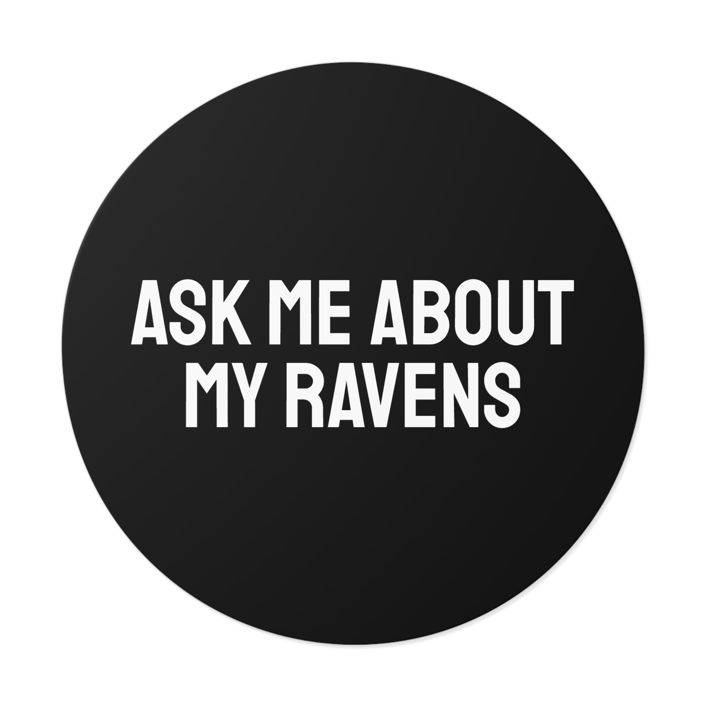Ask My About My Ravens - Round Vinyl Stickers