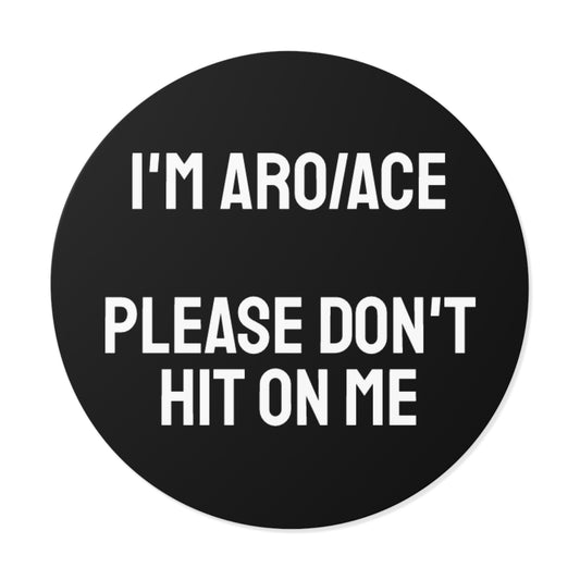 I'm Aro/Ace Please Don't Hit On Me - Round Vinyl Stickers