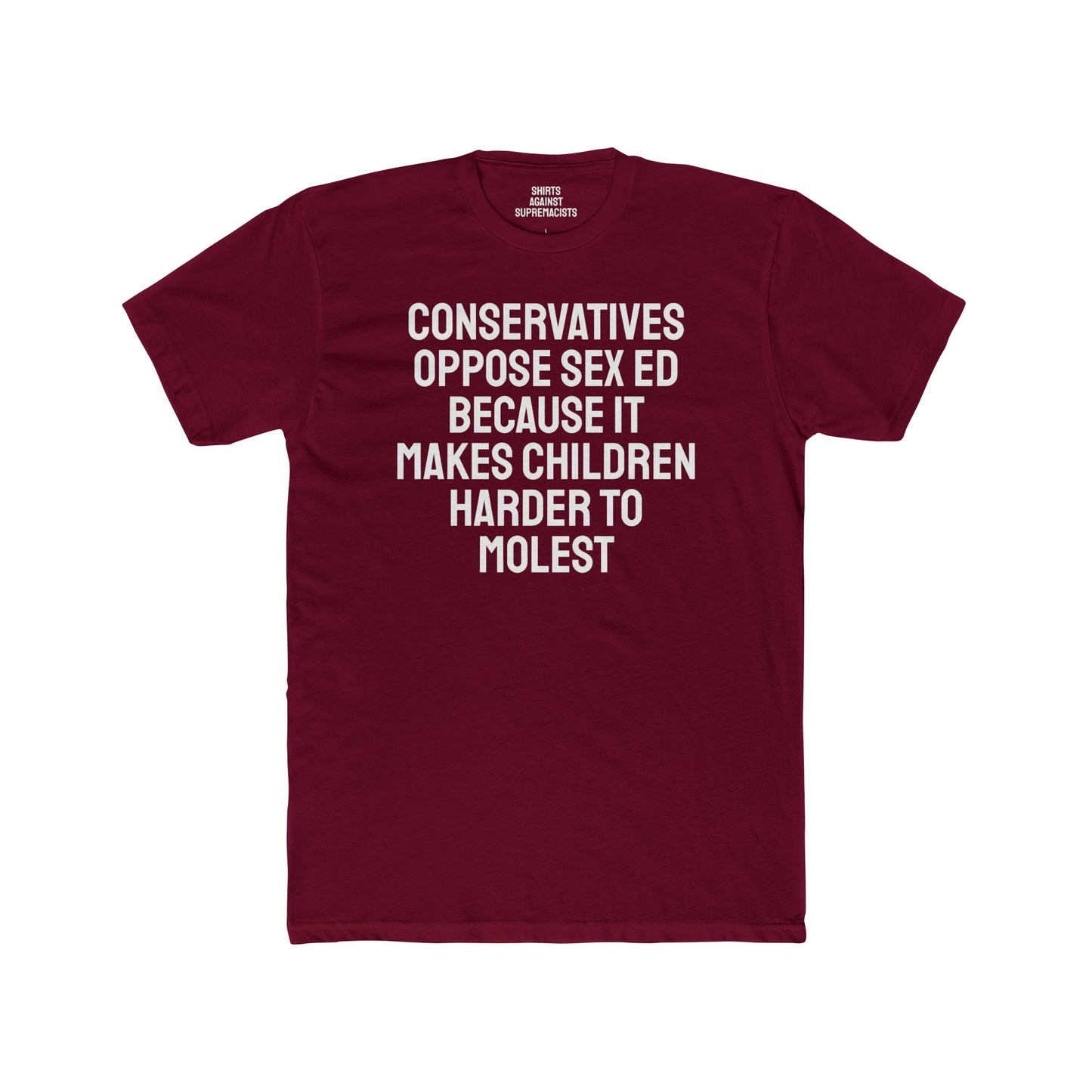 Conservatives Oppose Sex Ed Because It Makes Children Harder To Molest - Cotton Crew Tee