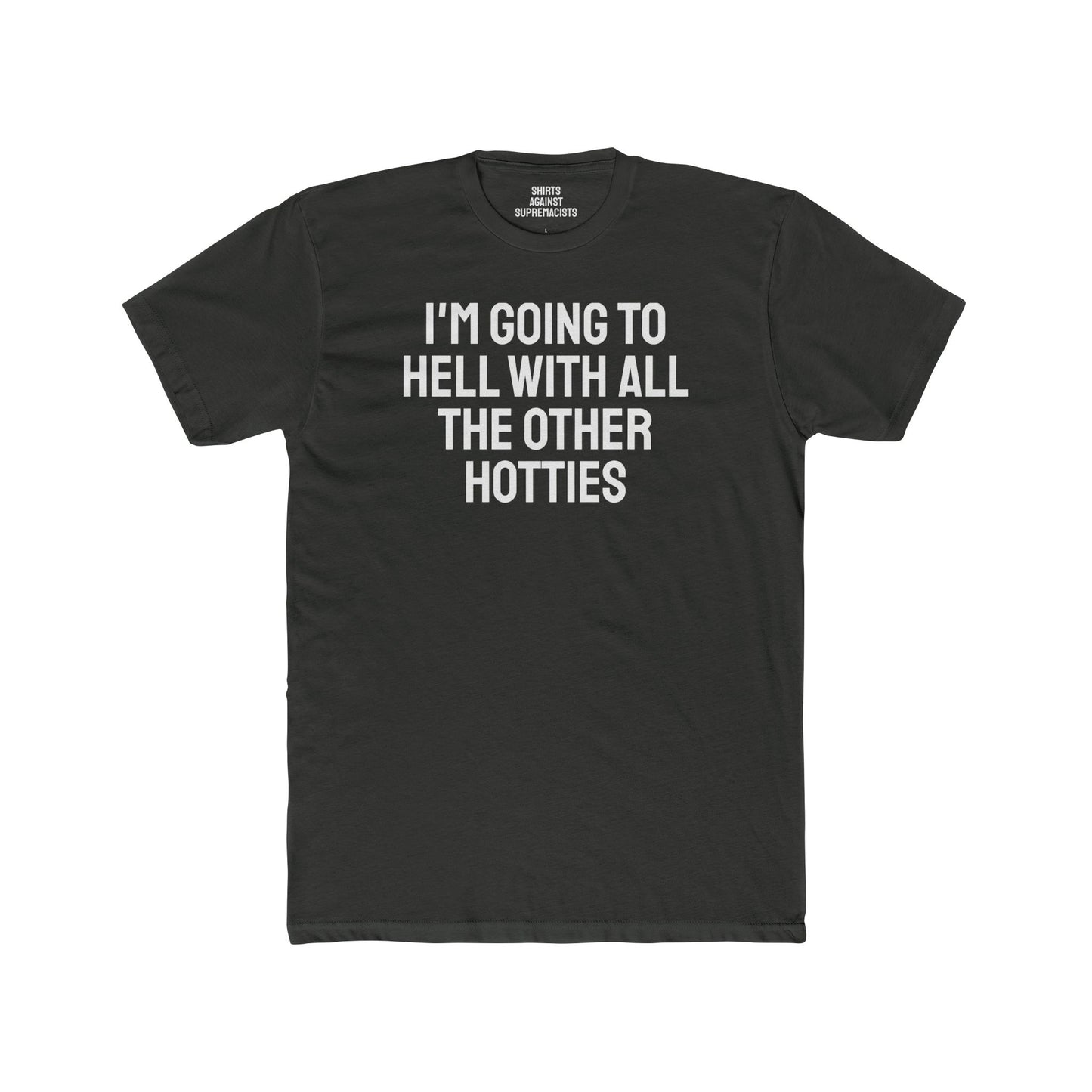 I'm Going To Hell With All The Other Hotties - Unisex Cotton Crew Tee