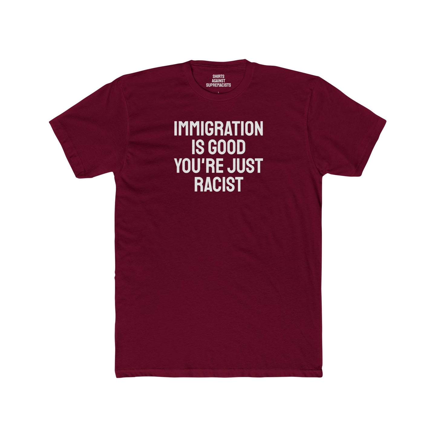 Immigration Is Good You're Just Racist - Unisex Cotton Crew Tee