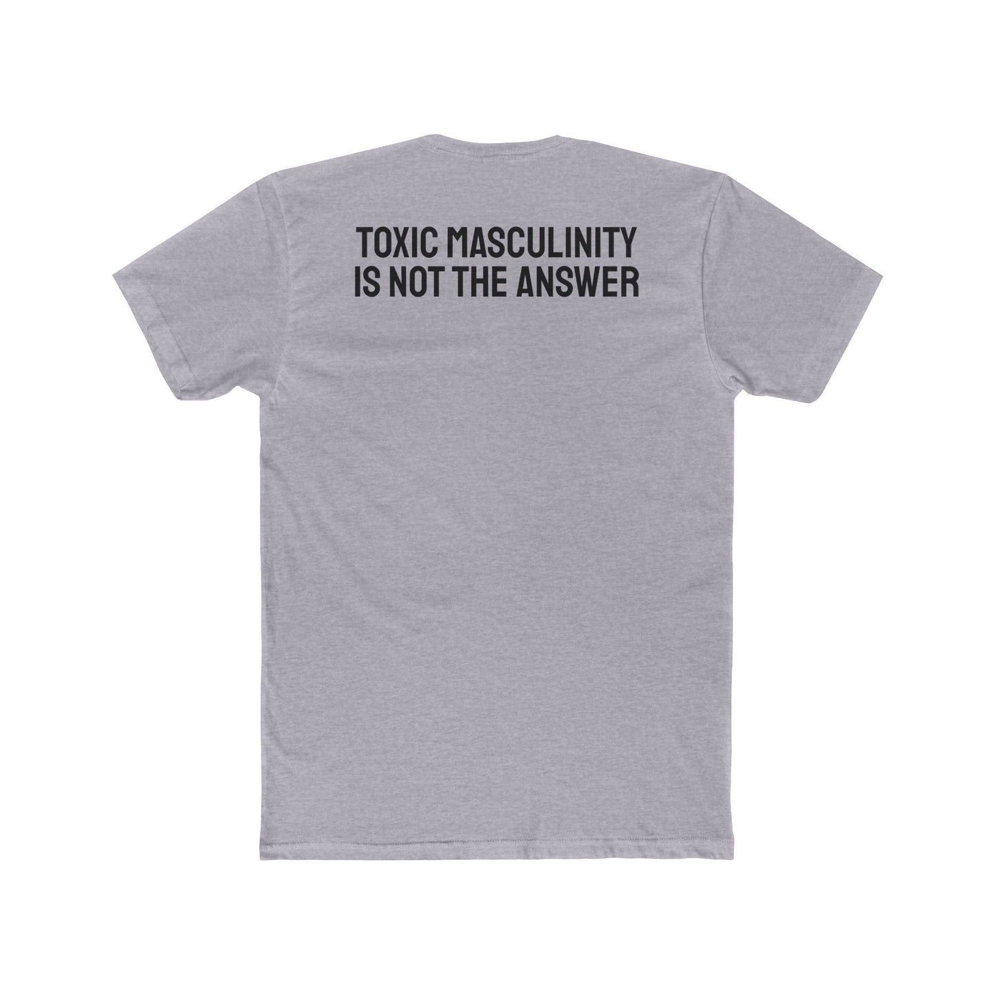 Toxic Masculinity Is Not The Answer - Unisex Cotton Crew Tee