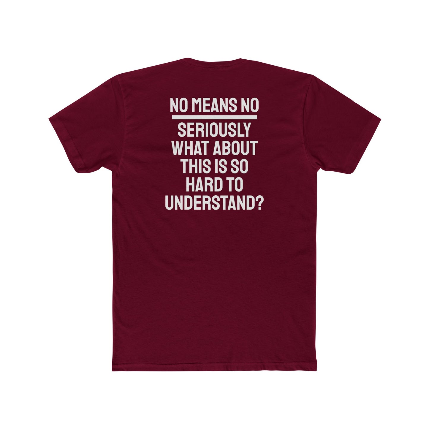 No Means No Seriously What About This Is So Hard To Understand? - Unisex Cotton Crew Tee