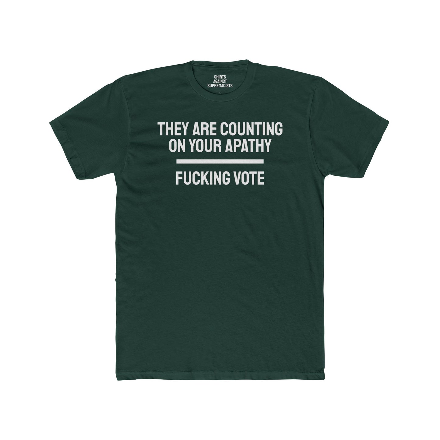 They Are Counting On Your Apathy Fucking Vote - Unisex Cotton Crew Tee