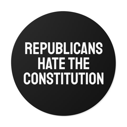 Republicans Hate The Constitution - Round Vinyl Stickers