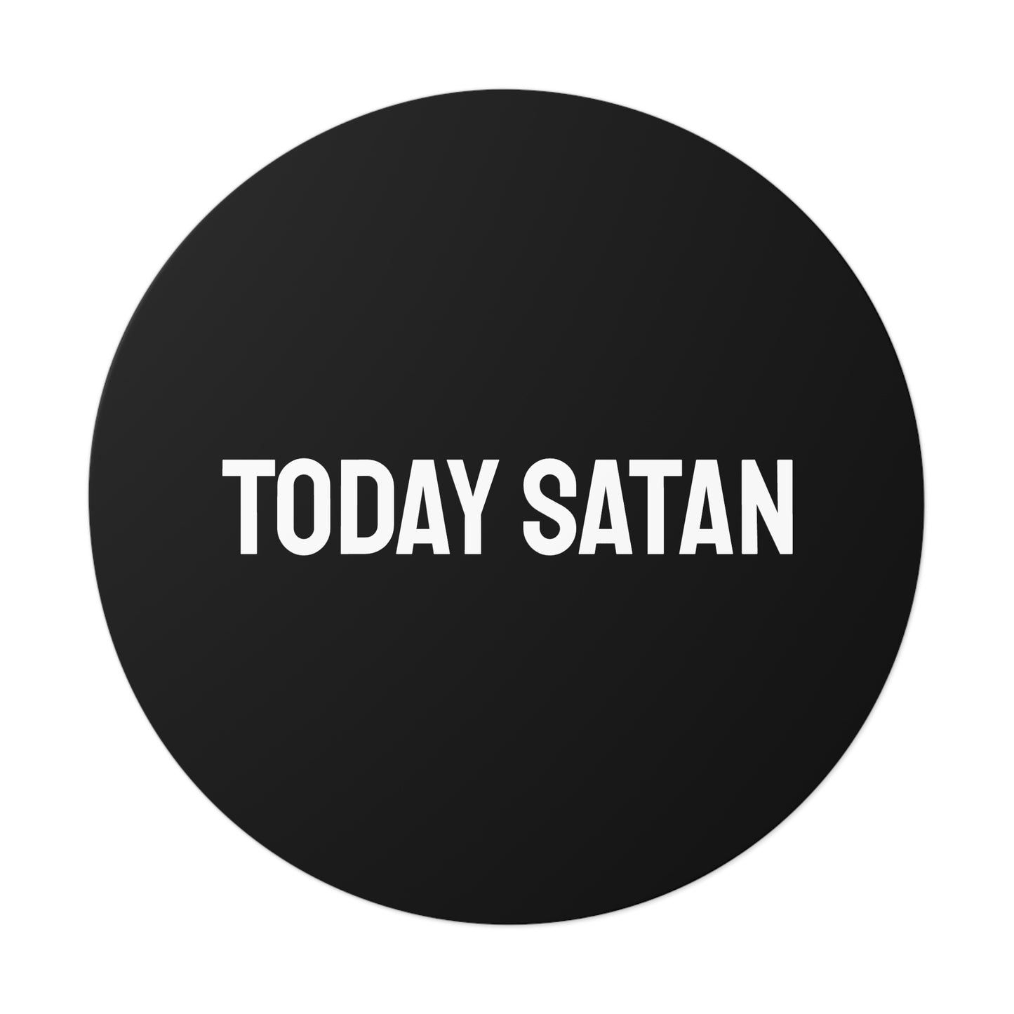 Today Satan - Round Vinyl Stickers