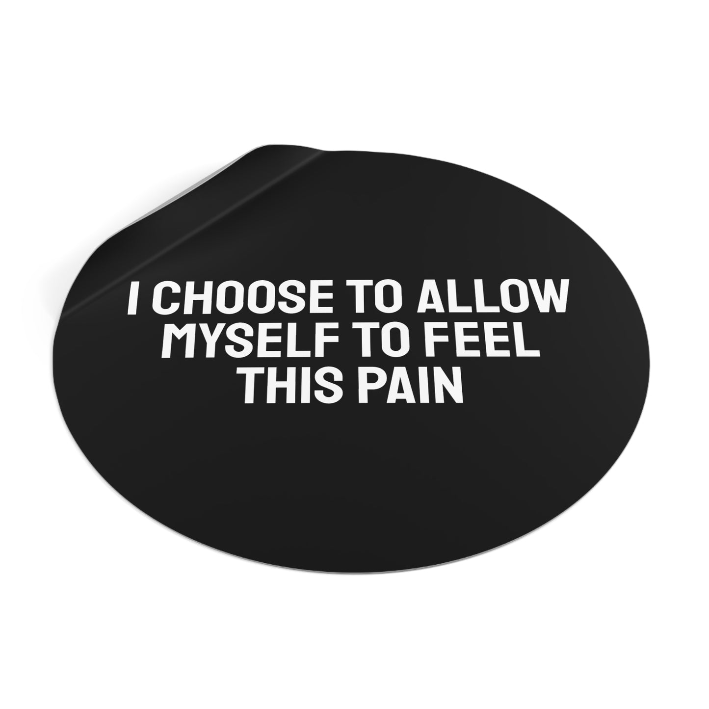 I Choose To Allow Myself To Feel This Pain - Round Vinyl Stickers