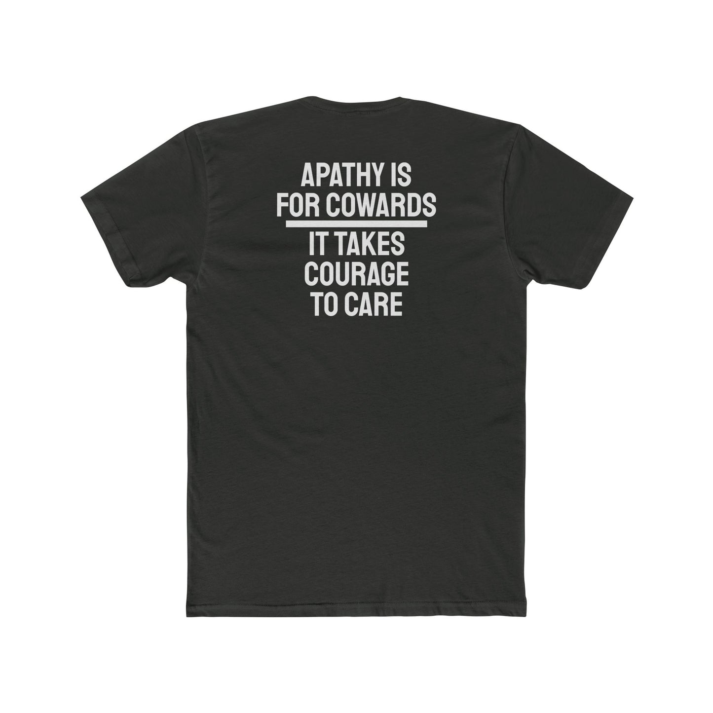 Apathy Is For Cowards It Takes Courage To Care - Unisex Cotton Crew Tee