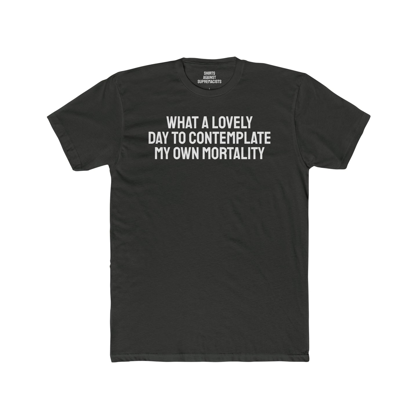 What A lovely Day To Contemplate My Own Mortality - Unisex Cotton Crew Tee