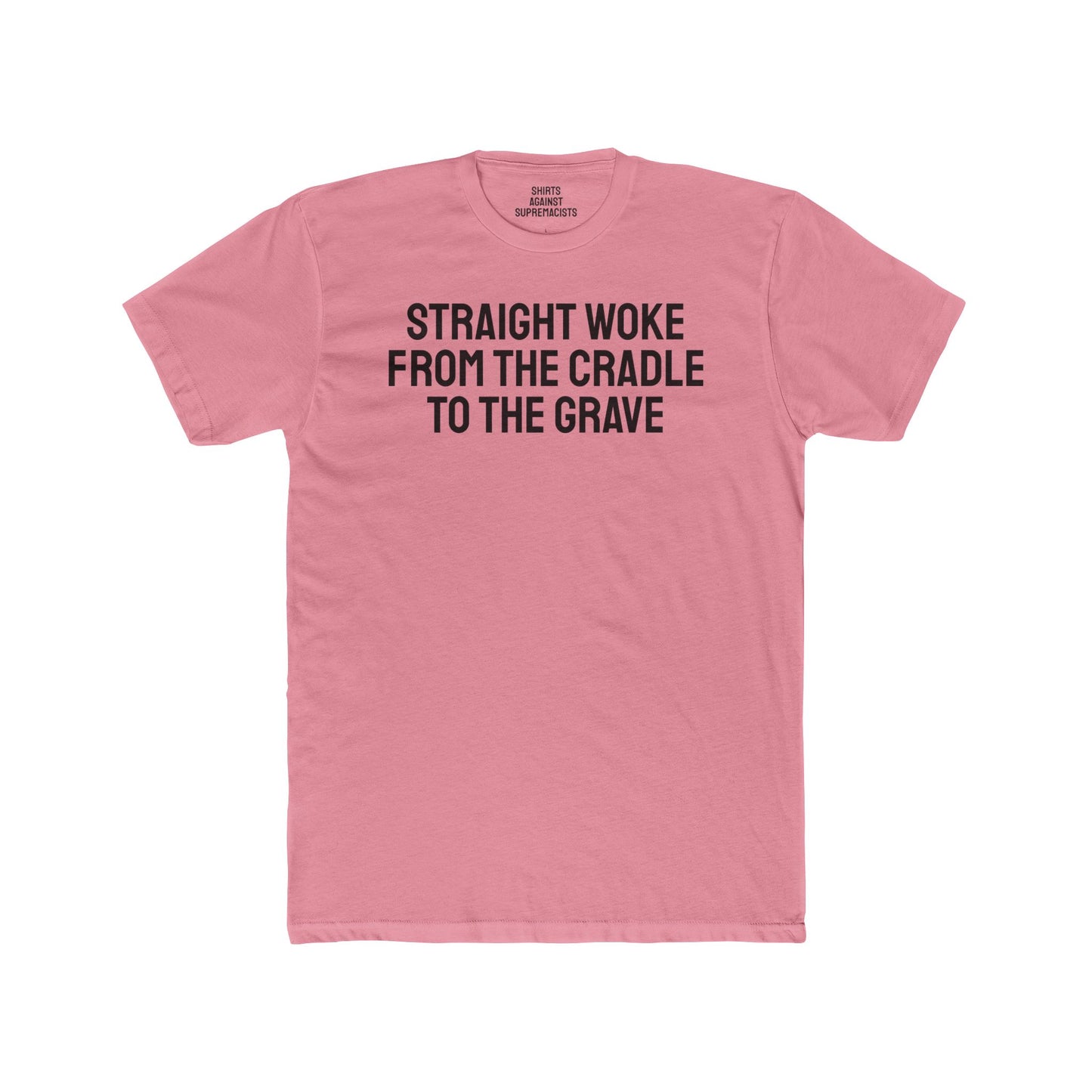 Straight Woke From The Cradle To The Grave - Unisex Cotton Crew Tee