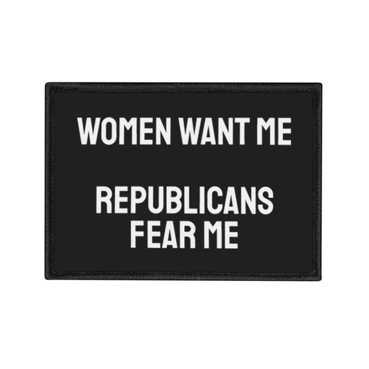 Women Want Me Republicans Fear Me - Iron-On Patch