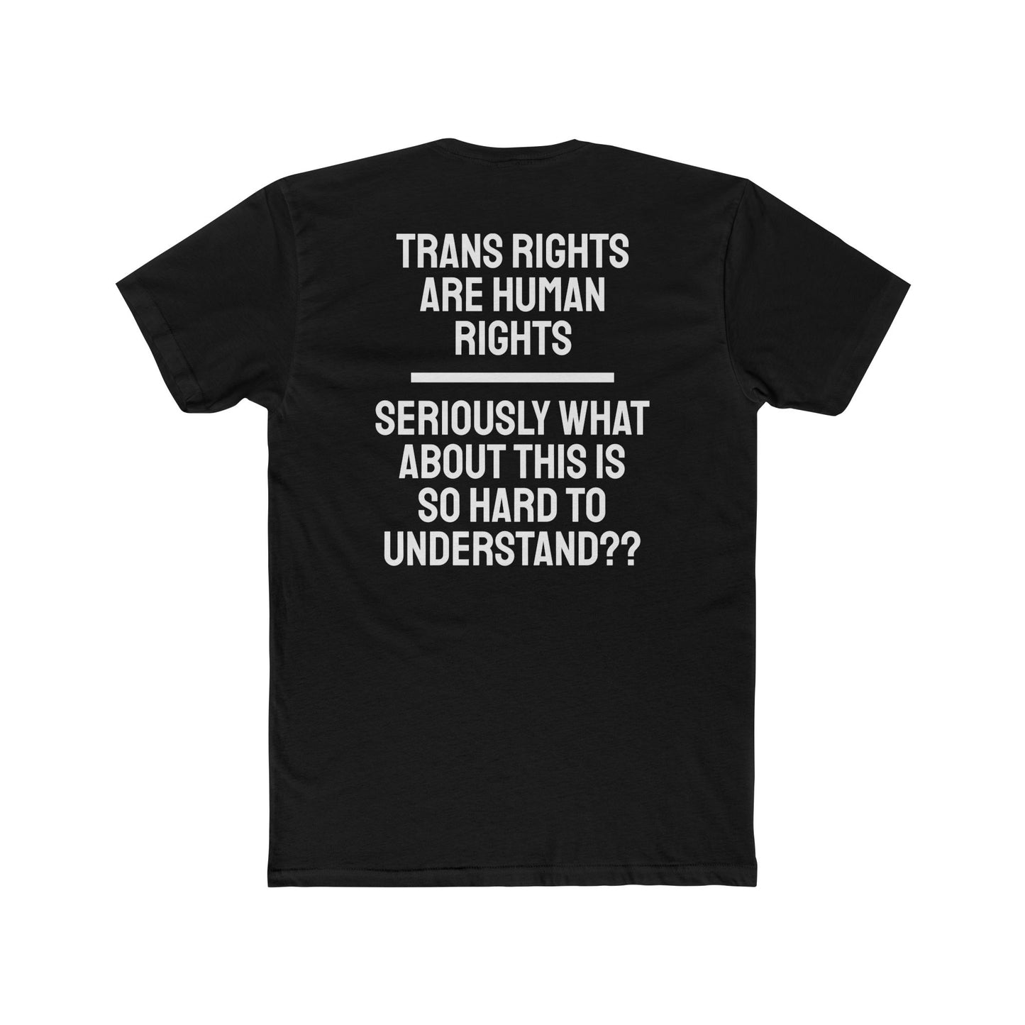 Trans Rights Are Human Rights Seriously What About This Is So Hard To Understand?? - Unisex Cotton Crew Tee