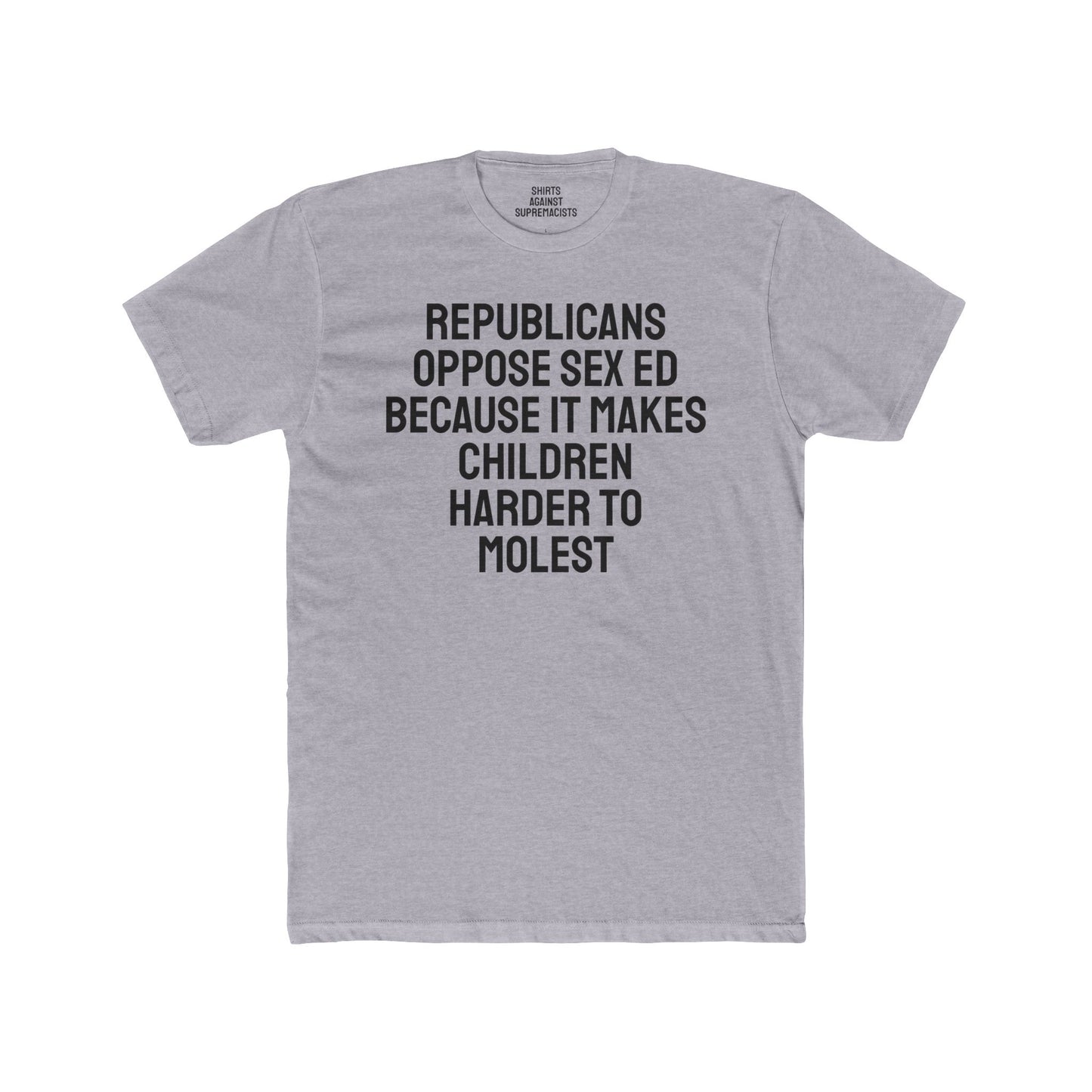 Republicans Oppose Sex Ed Because It Makes Children Harder To Molest - Unisex Cotton Crew Tee