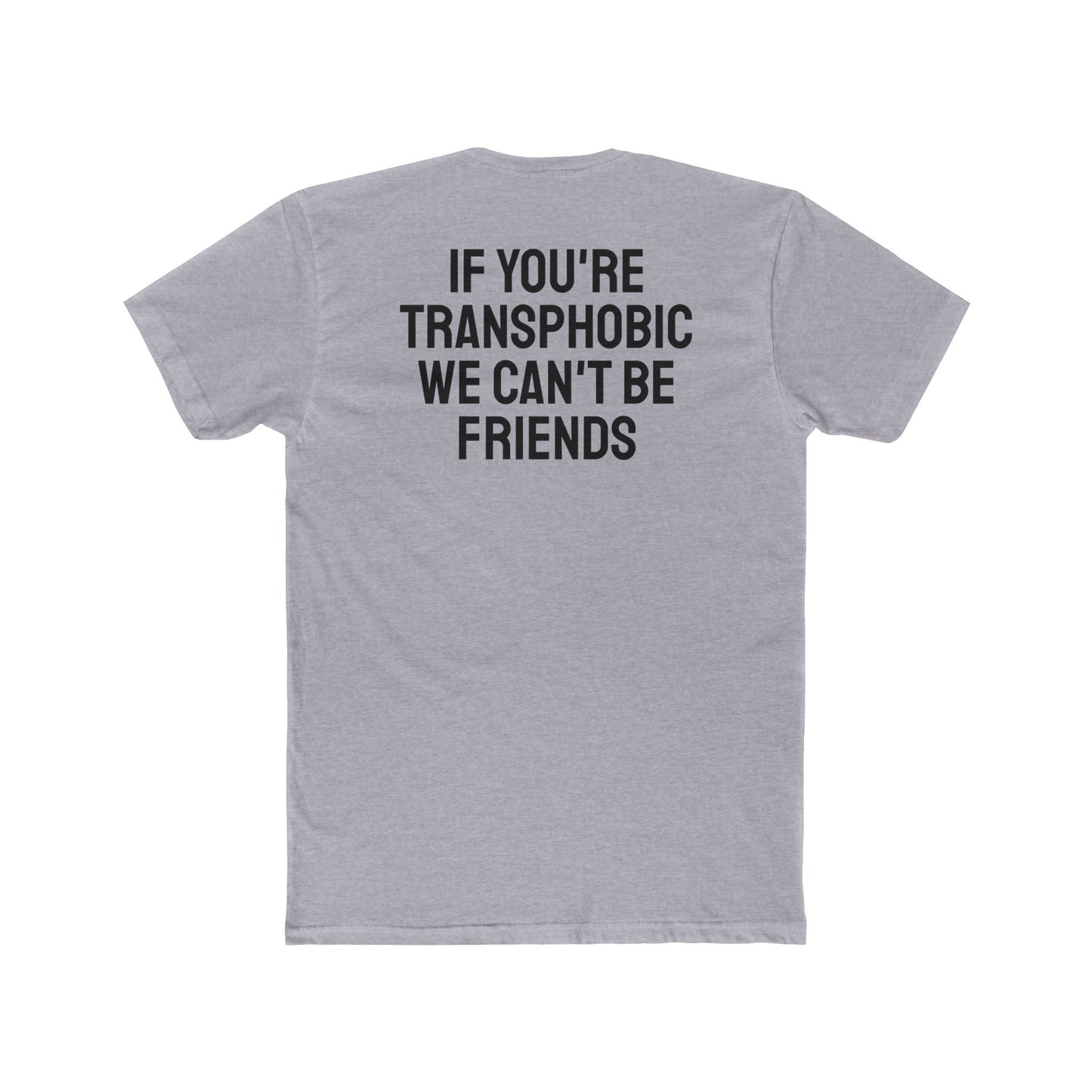 If You're Transphobic We Can't Be Friends - Unisex Cotton Crew Tee