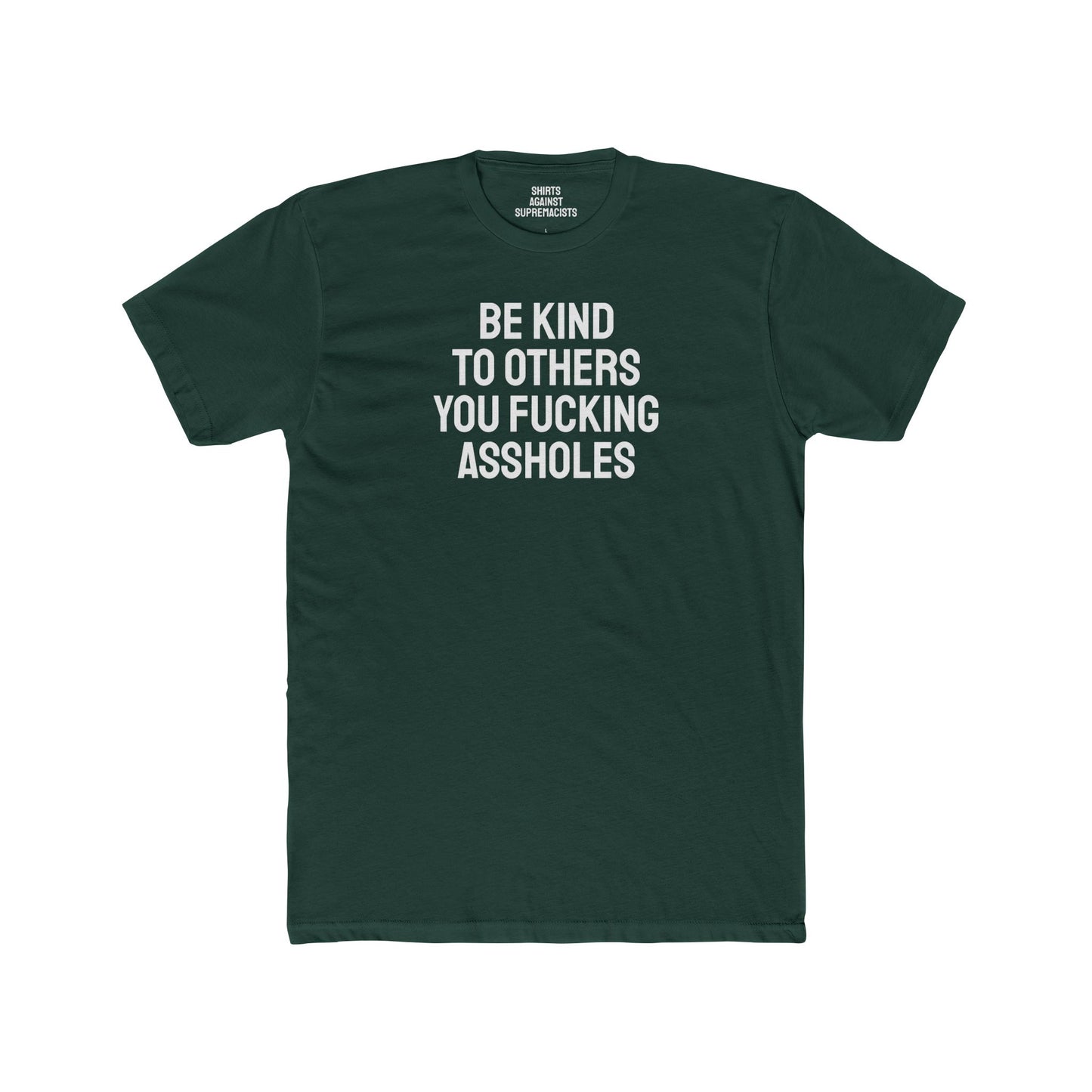 Be Kind To Others You Fucking Assholes - Unisex Cotton Crew Tee