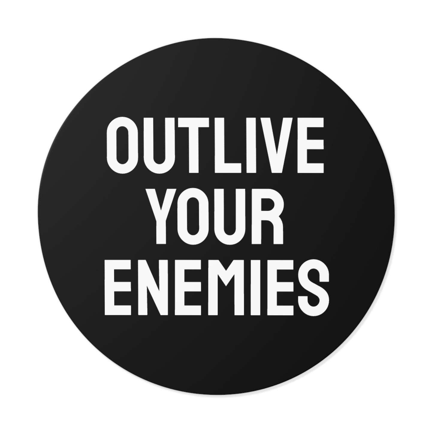 Out Live Your Enemies - Round Vinyl Stickers