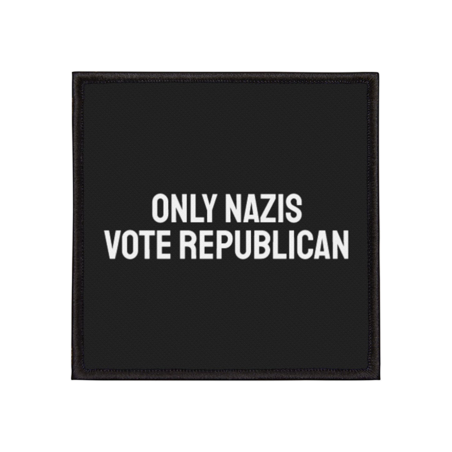 Only Nazis Vote Republican - Iron-On Patch