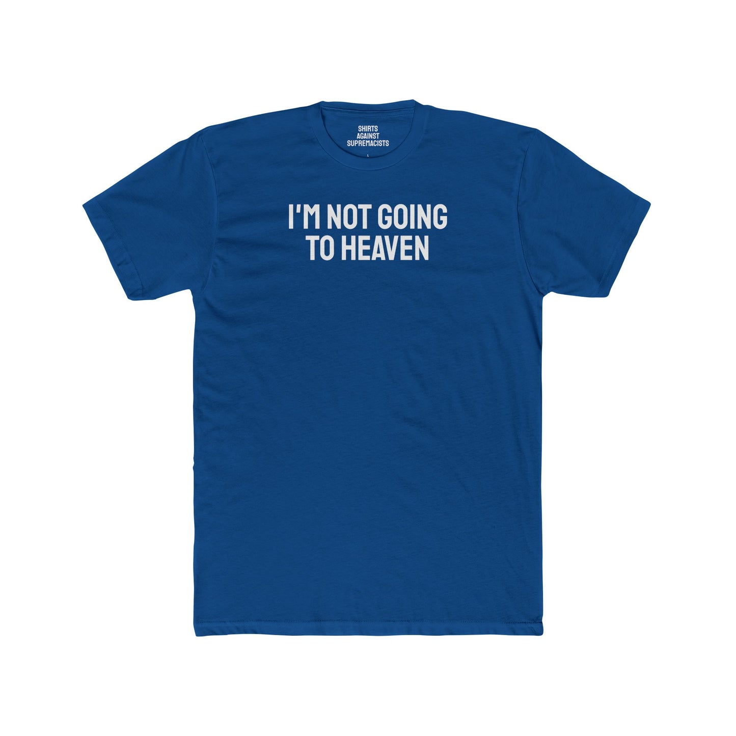 I'm Not Going To Heaven - Unisex Cotton Crew Tee