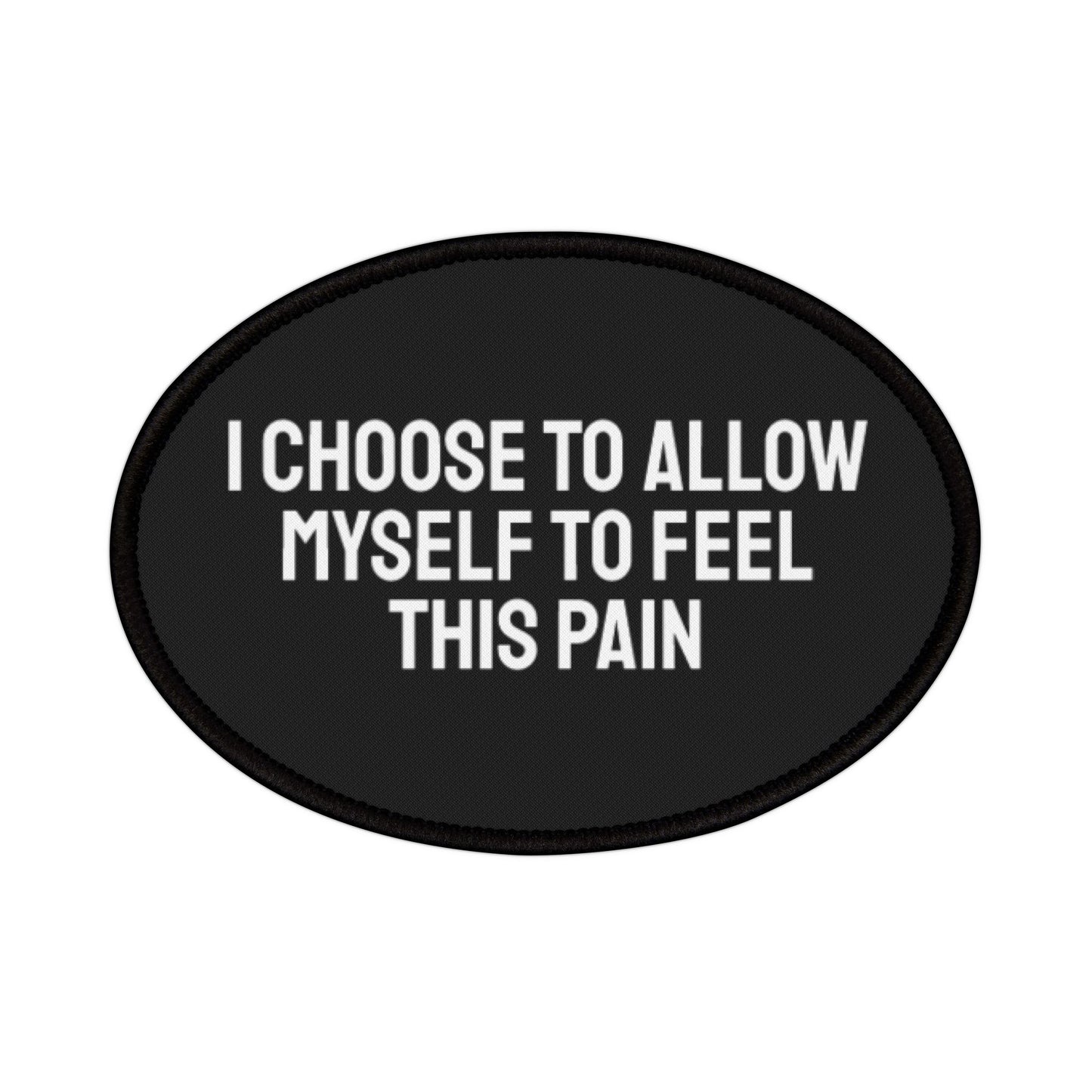 I Choose To Allow Myself To Feel This Pain - Iron-On Patch