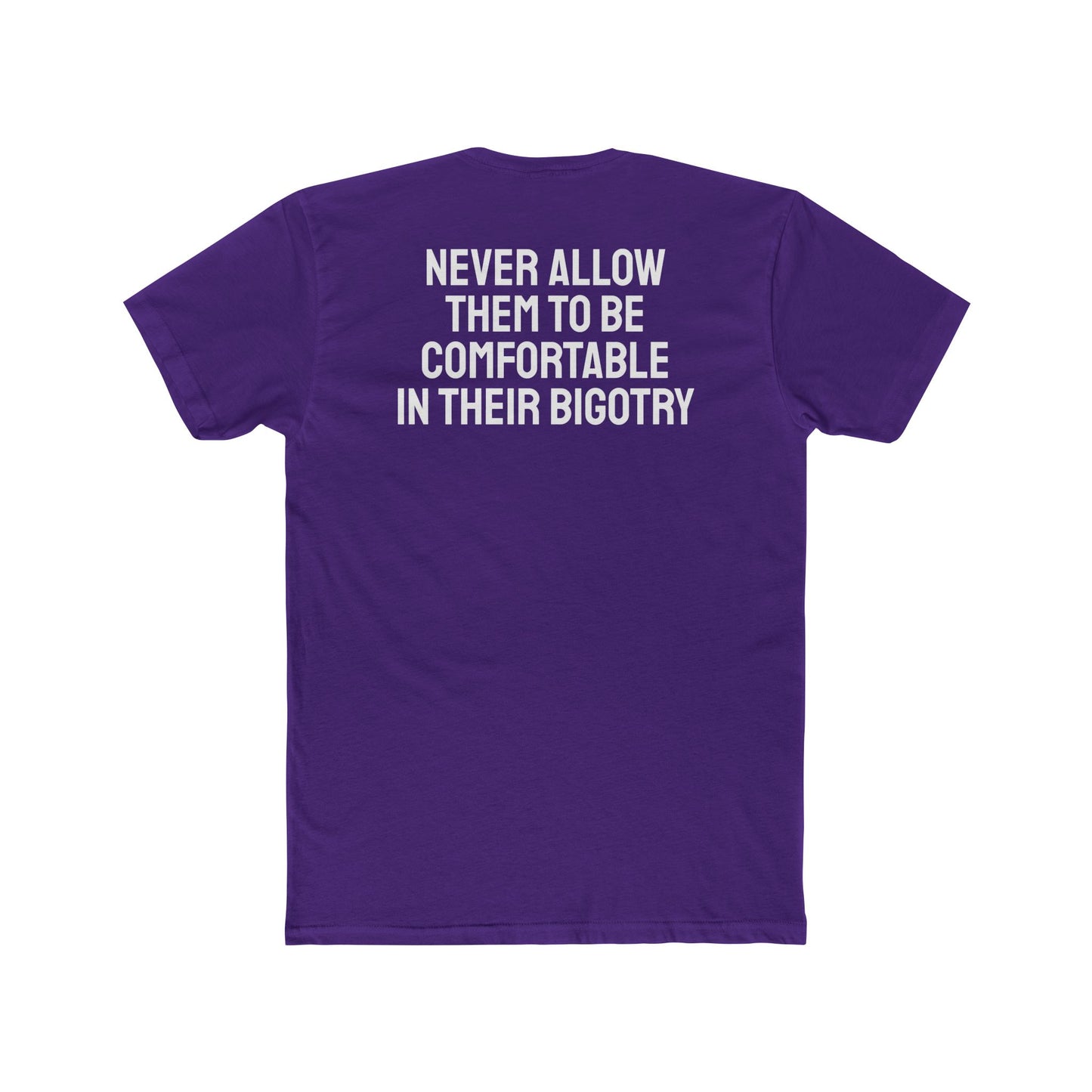 Never Allow Them To Be Comfortable In Their Bigotry - Unisex Cotton Crew Tee